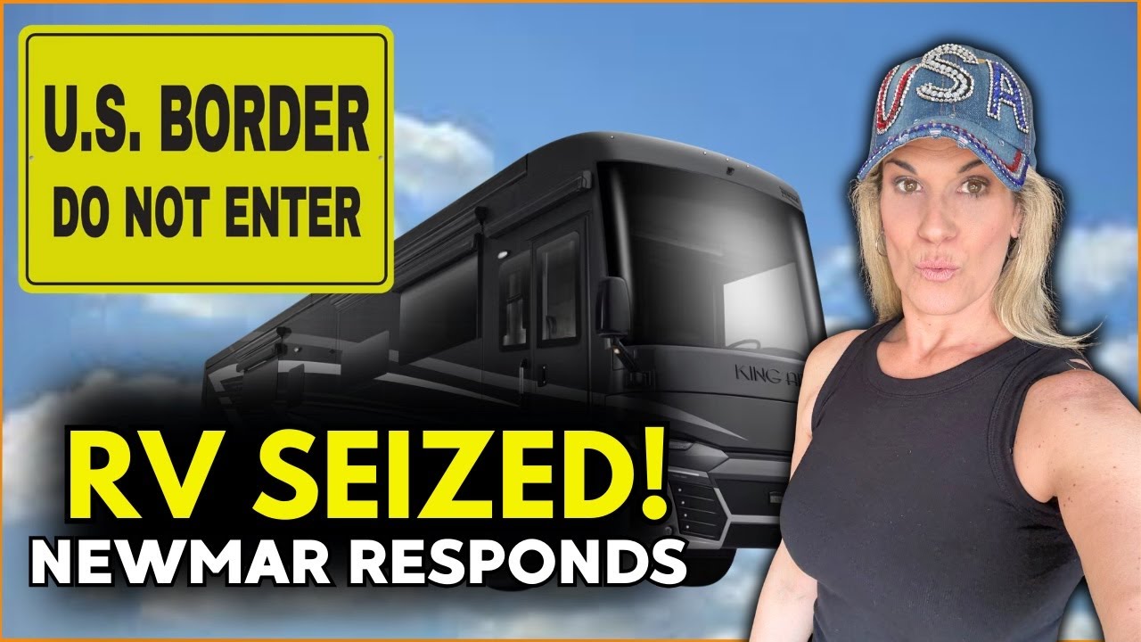 RV SEIZED AT THE BORDER -- NEWMAR'S PRESIDENT RESPONDS PUBLICLY!