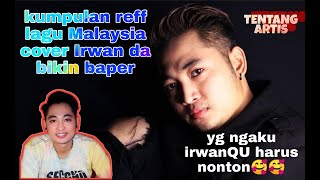 Kumpulan Reff Lagu Malaysia Cover Irwan Da Bikin Baper