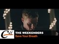 THE WEEKENDERS - Save Your Breath (official music video)