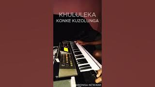KHULULEKA KONKE KUZOLUNGA