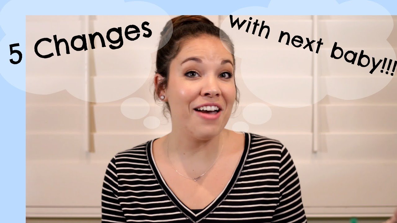 5 CHANGES FOR THE NEXT BABY!! YouTube