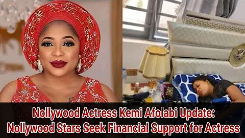 Nollywood Actress Kemi Afolabi Update: Nollywood stars seek financial support for actress