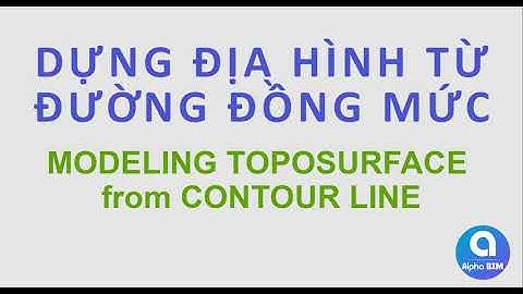 Dựng địa hình từ đường đồng mức | Modeling Toposurface from Contour Line | ALPHA BIM