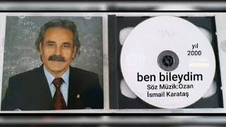 Ben Bileydim:söz Müzik Ozan İsmail Karataş