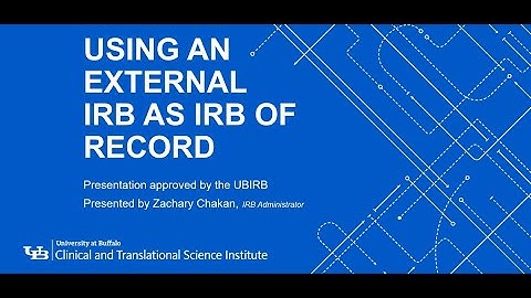 CTSI Watch and Learn: Using an External IRB as IRB of Record