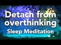 Guided Sleep Meditation, Detach from Overthinking Sleep Meditation "Fountain" with Sleep Music