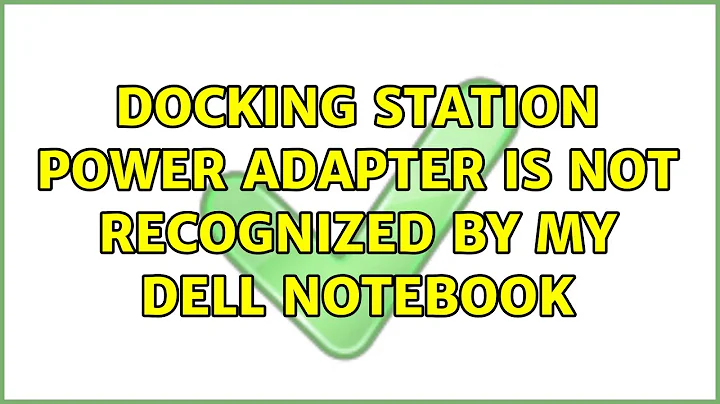 Docking station power adapter is not recognized by my Dell notebook (4 Solutions!!)