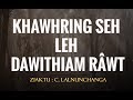 KHAWHRING SEH LEH DAWITHIAM RÂWT - C. Lalnunchanga | Pipuite Sulhnu