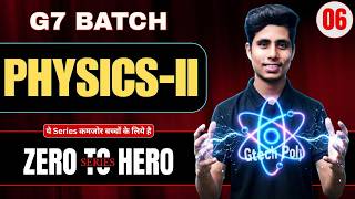 🔥Physics-II Part-06 | G7 Batch | ZERO To HERO SERIES