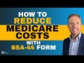 How to Reduce Medicare Costs with SSA- 44 Form | On The Money