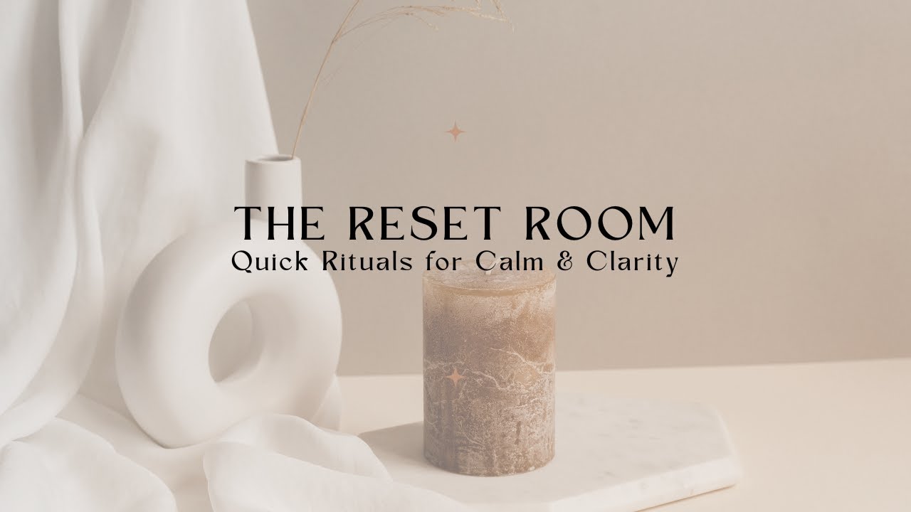 Welcome to The Reset Room | Quick Rituals for Calm & Clarity