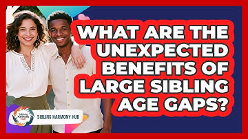 What Are The Unexpected Benefits Of Large Sibling Age Gaps? - Sibling Harmony Hub