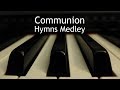 Communion Hymns Medley - 4 piano hymns with lyrics