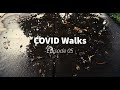 COVID Walks - Episode 05