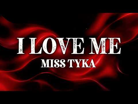 Miss Tyka - I Love Me (Lyrics)