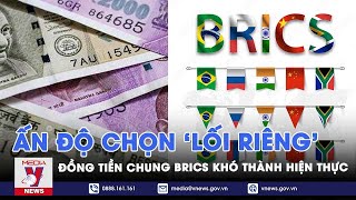 Đồng tiền chung BRICS khó thành hiện thực, Ấn Độ đã chọn ‘lối đi riêng’? - Tin thế giới - VNEWS