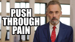 PUSH THROUGH PAIN - Jordan Peterson (Motivational Speech)