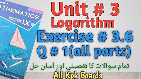 Exercise 3.6 Q.1(all parts) Class 9 maths Kpk All Boards||Unit 3 Logarithm.