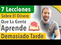 7 Lecciones Sobre El Dinero Que La Gente Aprende Demasiado TARDE