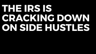 The IRS Is Cracking Down On Side Hustles