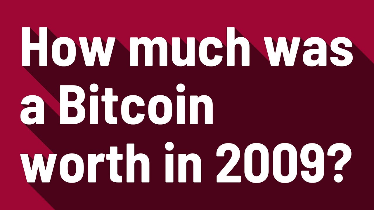 How Much Was A Bitcoin Worth In 2009 Youtube