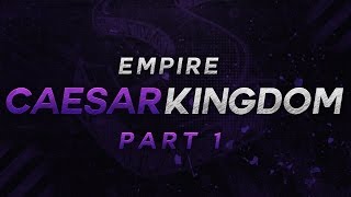Caesar Kingdom Empire Part 1 by me