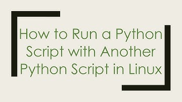 How to Run a Python Script with Another Python Script in Linux