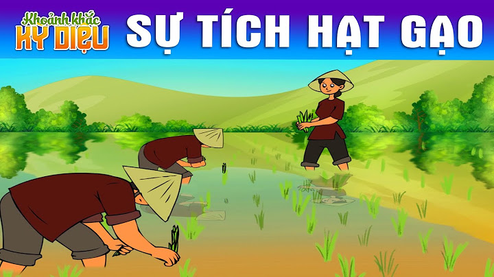 SỰ TÍCH HẠT GẠO - PHIM HOẠT HÌNH – TRUYỆN CỔ TÍCH – HOẠT HÌNH CHO BÉ – QUÀ TẶNG CUỘC SỐNG