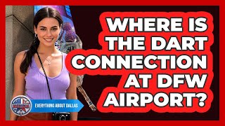 Where Is The DART Connection At DFW Airport? - Everything About Dallas