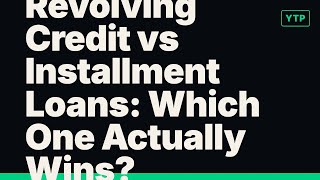 Revolving Credit vs Installment Loans: Which One Actually Wins?