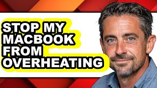 How to Stop My Macbook from Overheating - Easy Guide