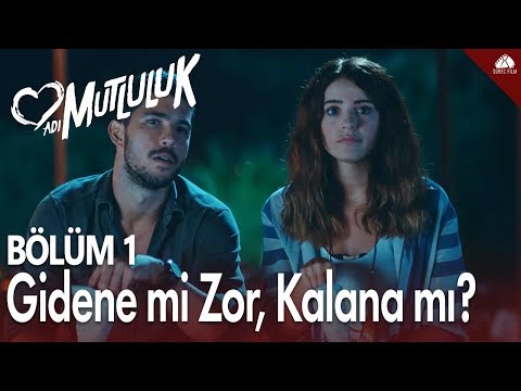 Gidene mi zor, kalana mı? - Adı Mutluluk 1. Bölüm