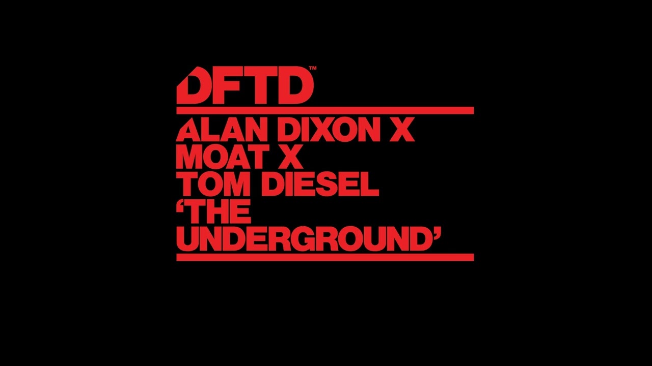 Alan Dixon & mOat(UK) & Tom Diesel - The Underground (Extended Mix) (DFTD)