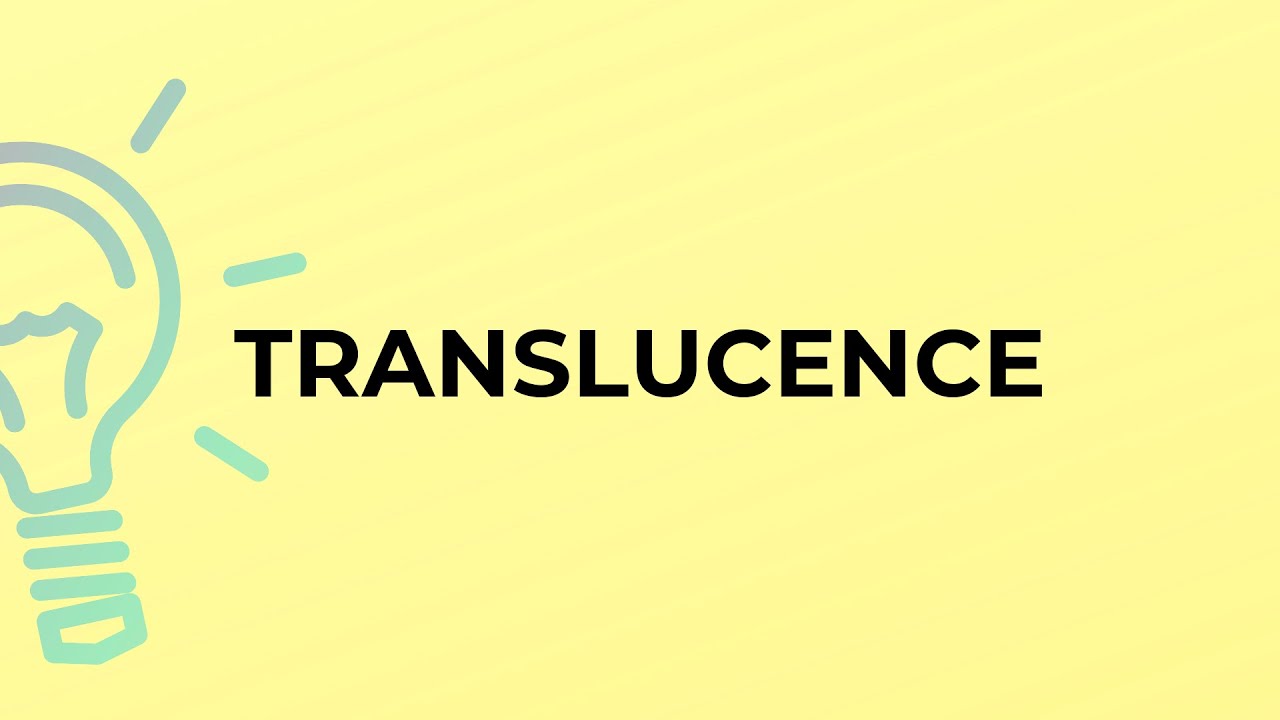What is the meaning of the word TRANSLUCENCE? - YouTube