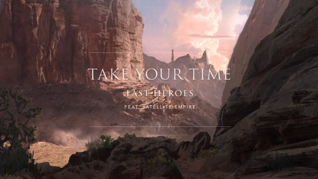 Watch Last Heroes  - Take Your Time (feat. Satellite Empire) on YouTube Watch Last Heroes  - Take Your Time (feat. Satellite Empire) on YouTube