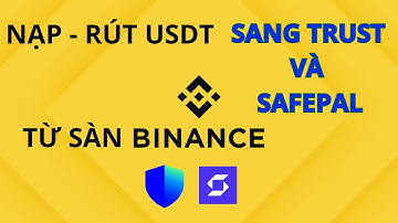 Nạp - Rút USDT Từ Sàn  Binance Sang Ví Trust Wallet Và Ví Saferpal