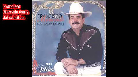 Francisco Mercado Canta ---Jalostotitlan