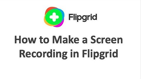 How To Make a Screen Recording in Flipgrid