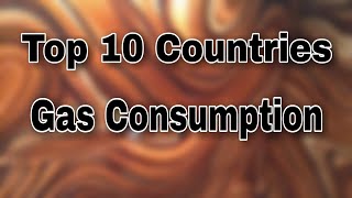 Top 10 Countries Gas Consumption