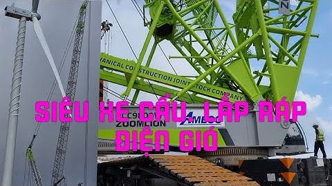 Siêu Xe Cẩu? Xe Cẩu Lớn Nhất? Chuyên Dụng Lắp Đặt Trụ Turbin Điện Gió,