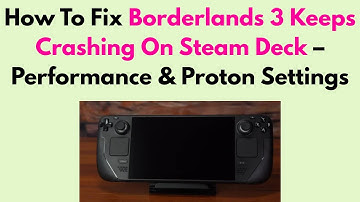 How To Fix Borderlands 3 Keeps Crashing On Steam Deck – Performance & Proton Settings