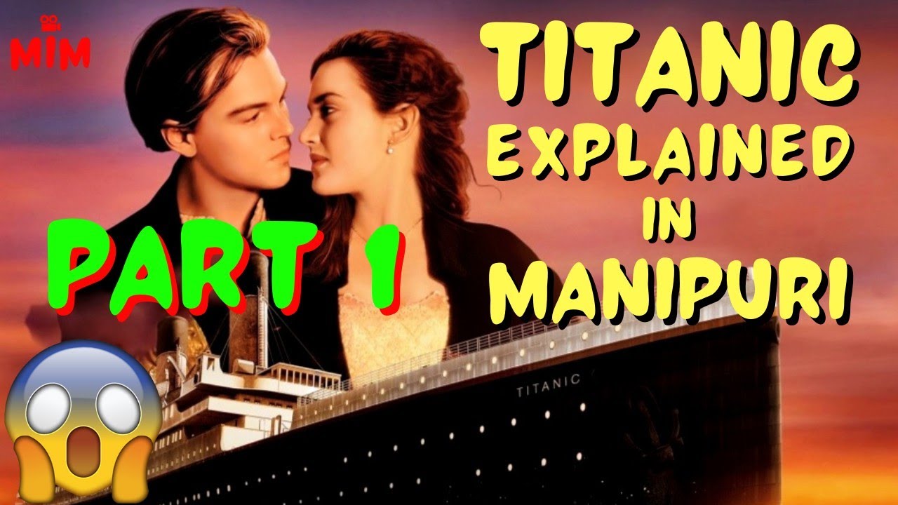 PART 1 | TITANIC Movie Explained In Manipuri | Female Voice | Titanic Historical Facts Included