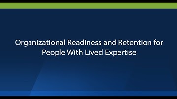 Organizational Readiness and Retention for People With Lived Expertise (audio description)