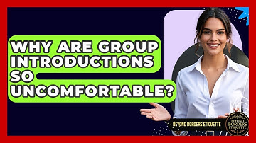 Why Are Group Introductions So Uncomfortable? - Beyond Borders Etiquette