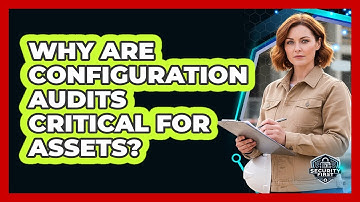 Why Are Configuration Audits Critical For Assets?