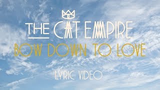 Miniatura de vídeo de "The Cat Empire - Bow Down To Love (Official Lyric Video)"