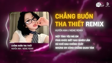 Chẳng Buồn Tha Thiết Giọng Nữ Remix Tiktok - Huyền Anh Cover | Trả Em Sự Bình Yên Để Em Sống Tiktok