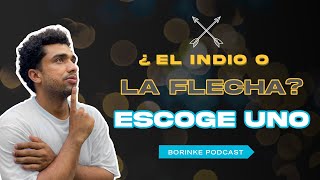 ¿El Indio o el arco y la flecha? ¿Cuál es más importante? - Borinke Podcast