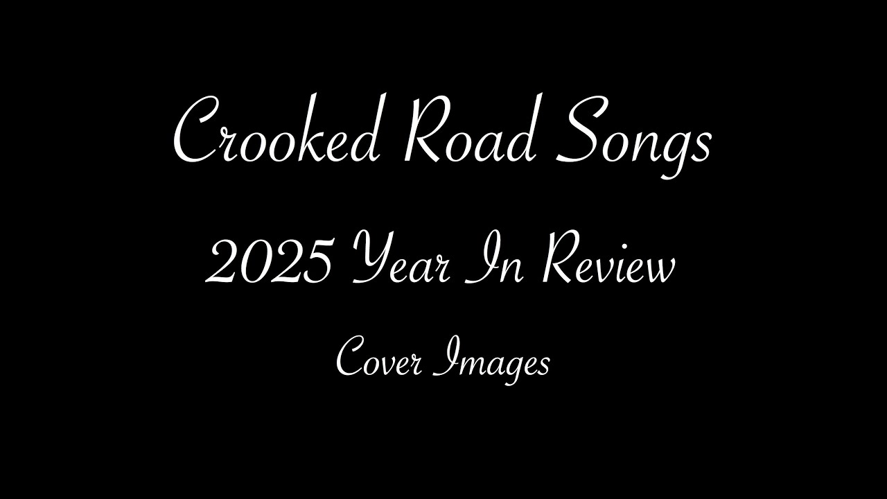 Crooked Road Songs   2025 Year in Review
