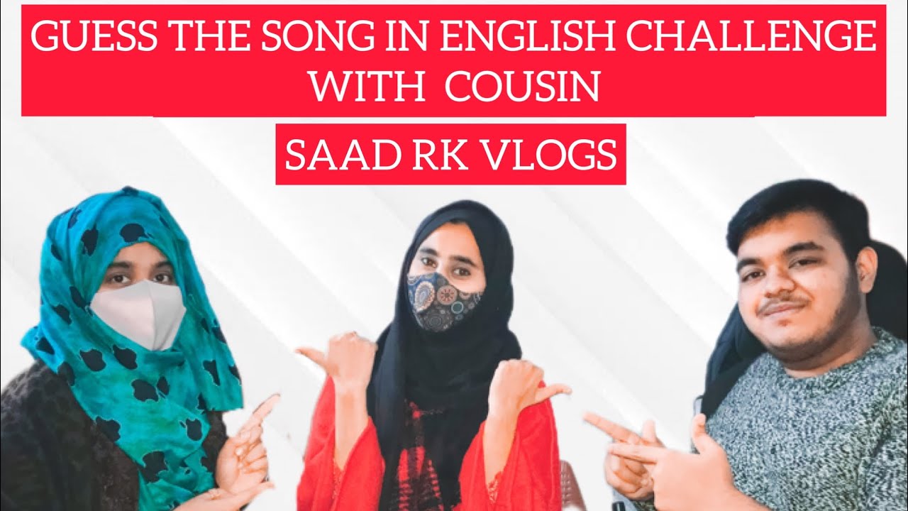 GUESS THE SONG IN ENGLISH CHALLENGE | WITH SISTER & COUSIN | SAAD RK ...